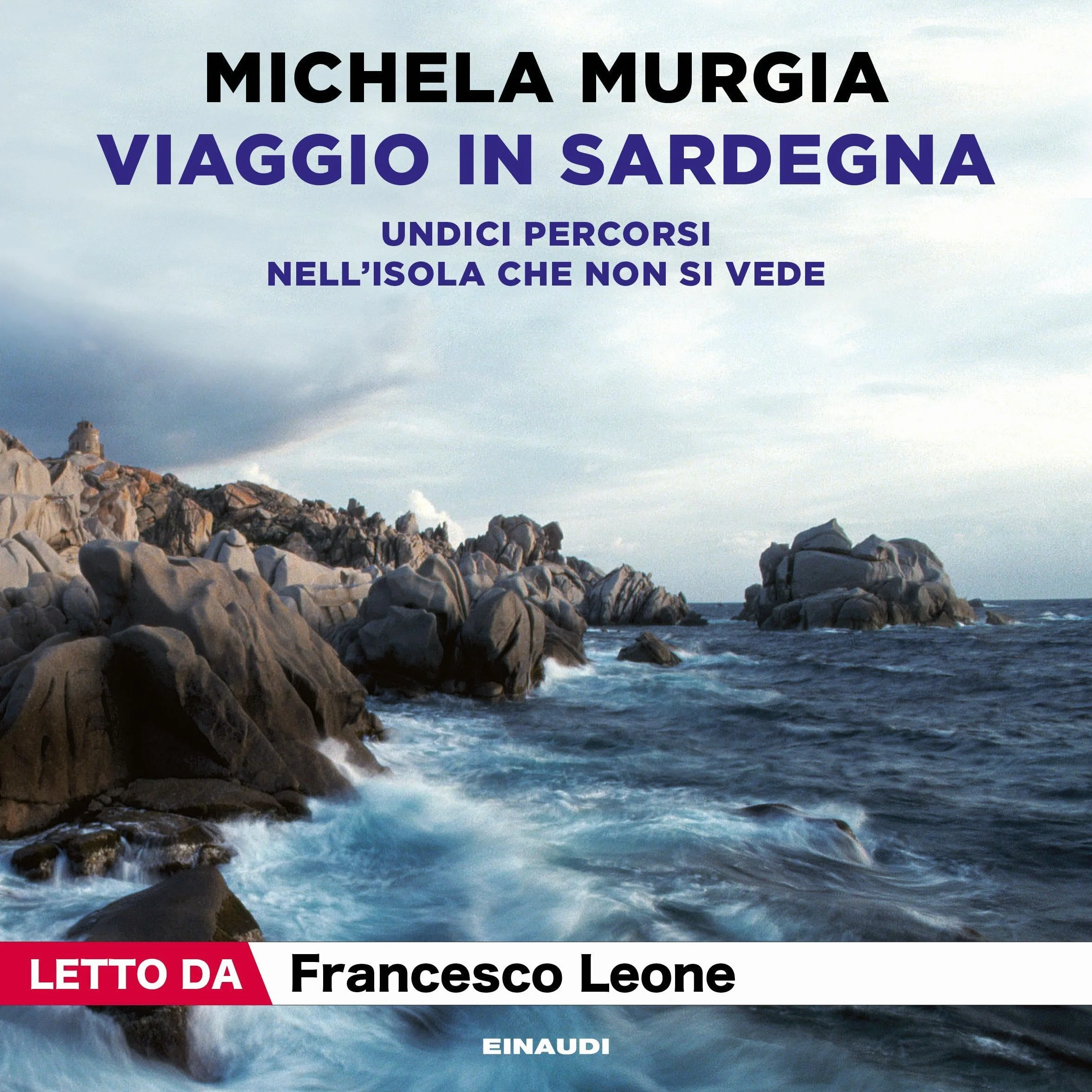 Viaggio in Sardegna: Undici percorsi nell'isola che non si vede