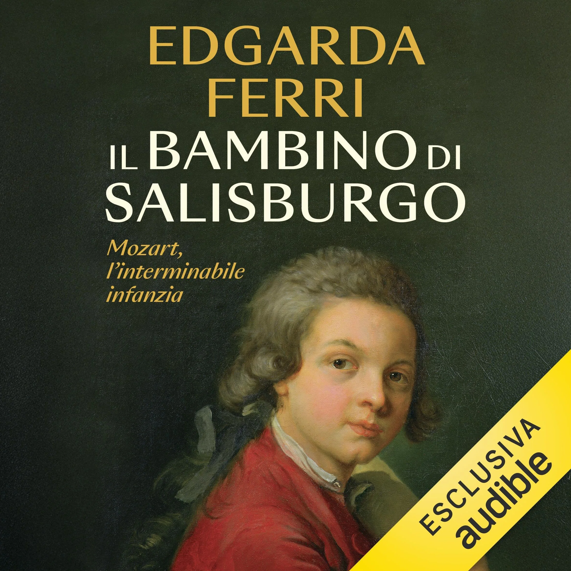 Il bambino di Salisburgo: Mozart, l'interminabile infanzia