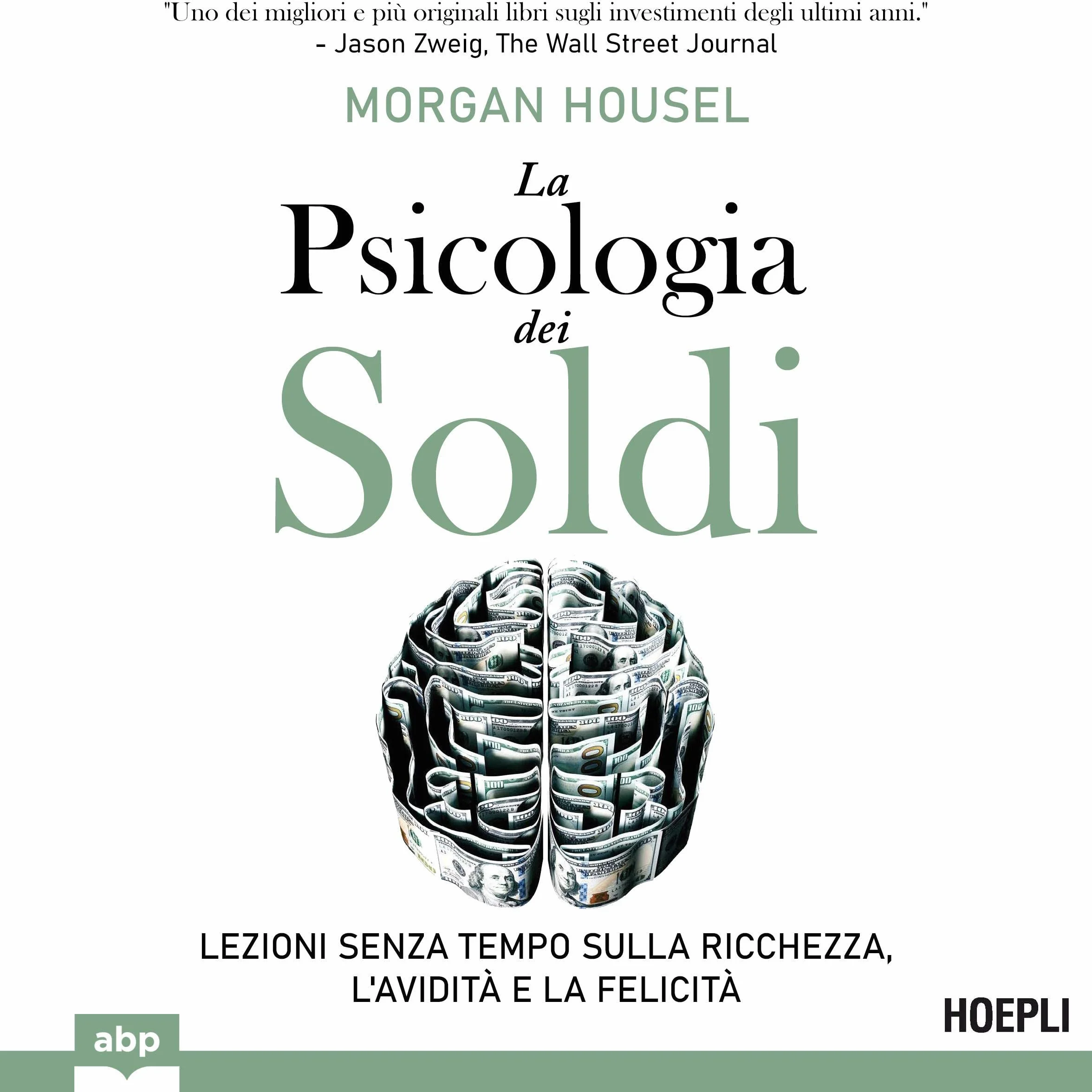 La psicologia dei soldi: Lezioni senza tempo sulla ricchezza, avidità e felicità