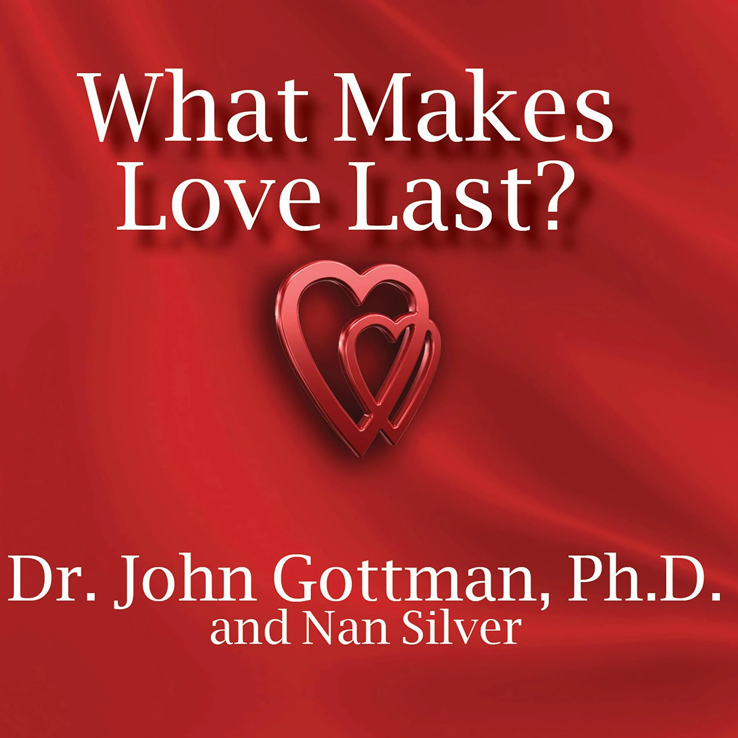 What Makes Love Last?: How to Build Trust and Avoid Betrayal