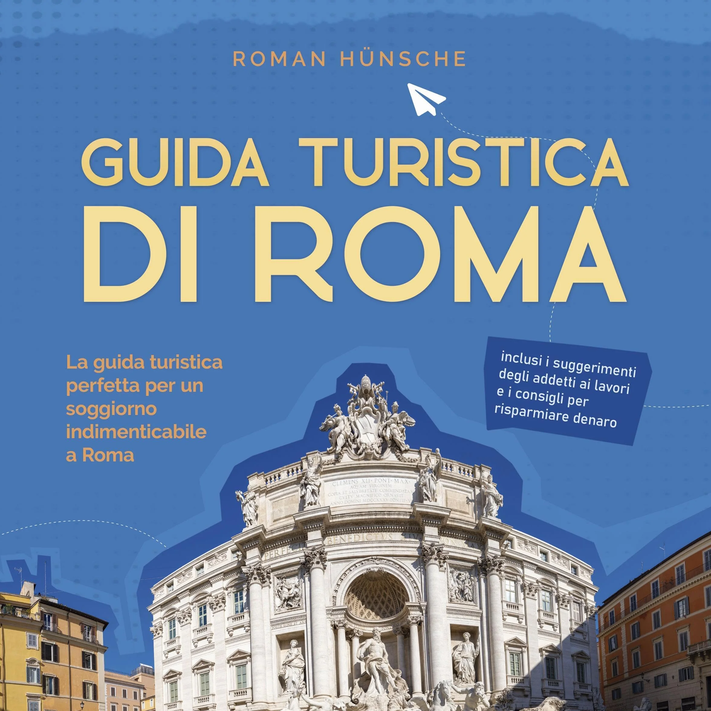 Guida turistica di Roma - Suggerimenti degli addetti ai lavori e consigli per risparmiare denaro