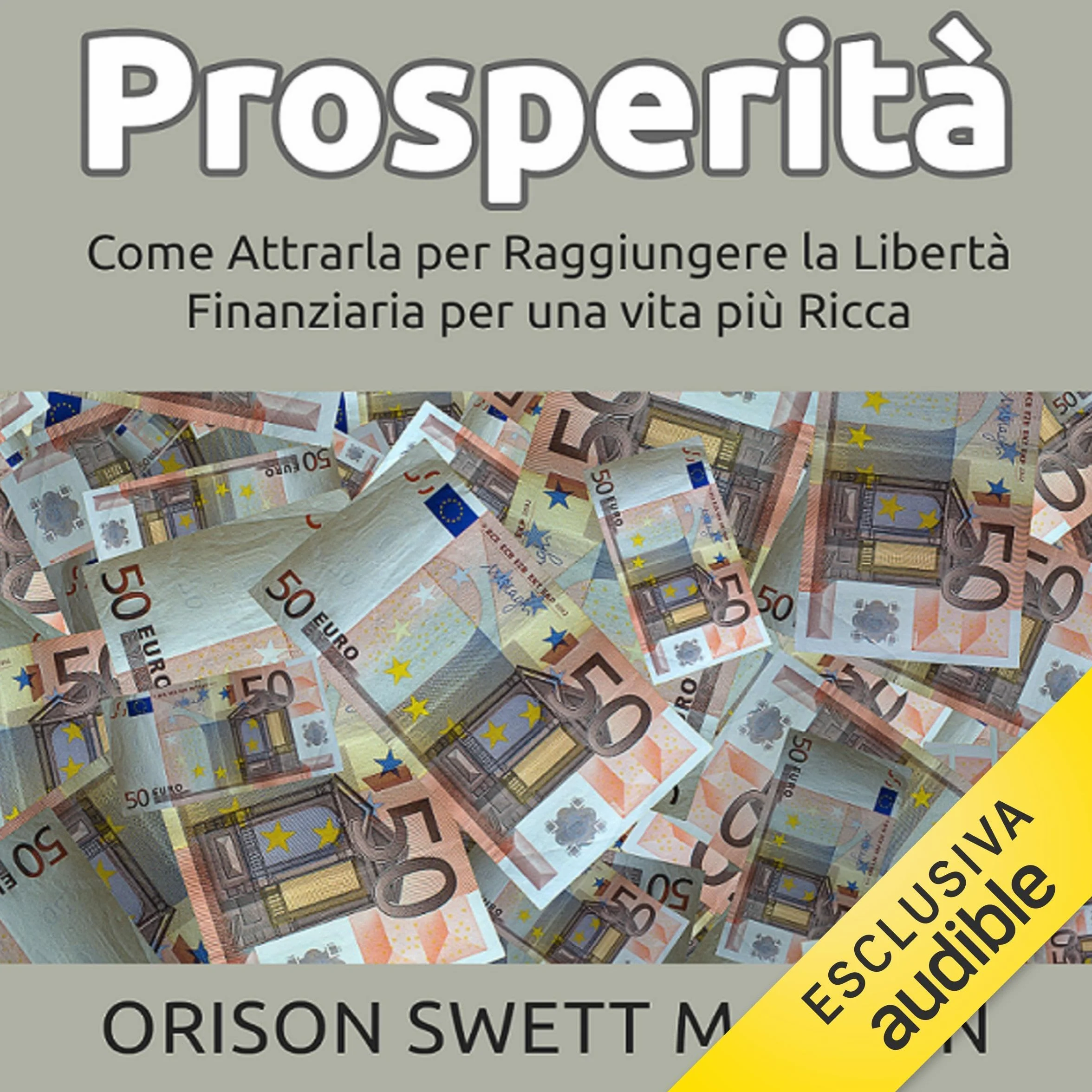 Prosperità: Come attrarla per raggiungere la Libertà Finanziaria per una vita più Ricca