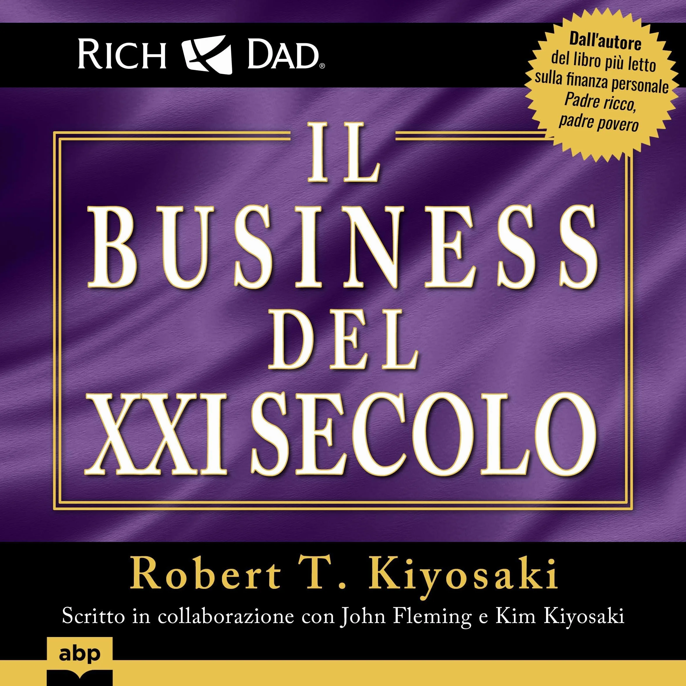 Padre ricco - Il business del XXI secolo: Scritto in collaborazione con John Fleming e Kim Kiyosaki