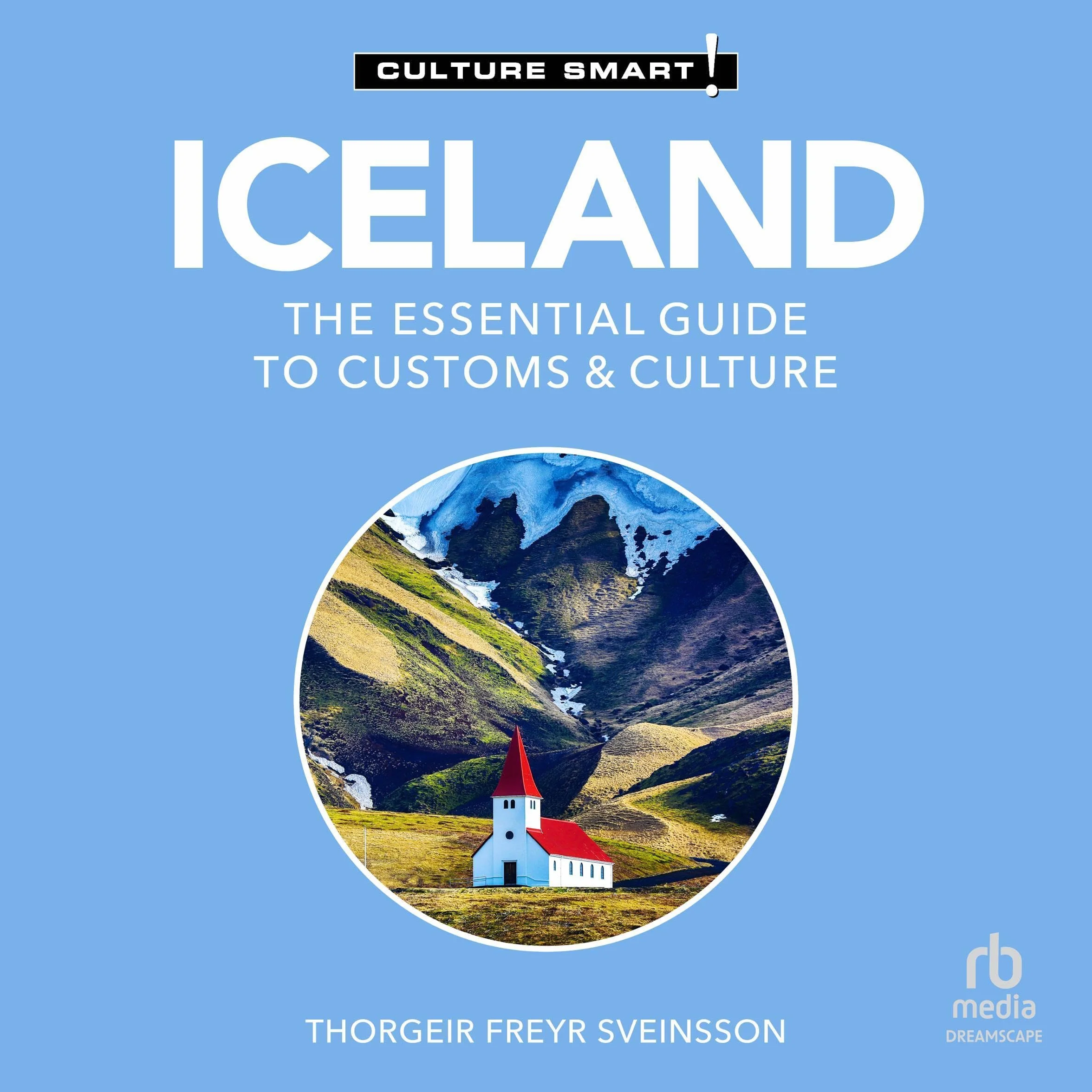 Iceland: The Essential Guide to Customs & Culture: Culture Smart!