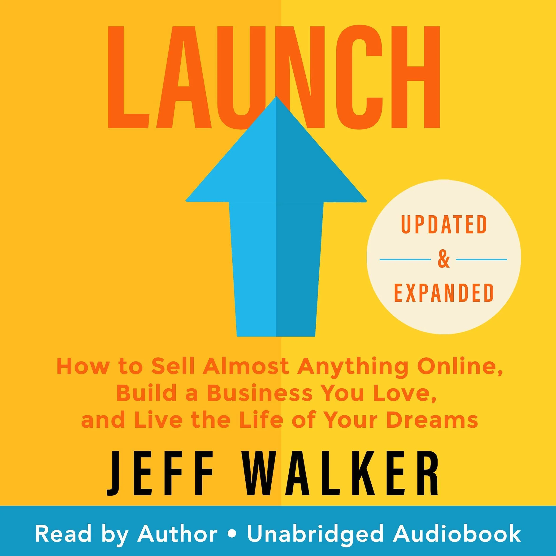 Launch: How to Sell Almost Anything Online, Build a Business You Love, and Live the Life of Your Dreams