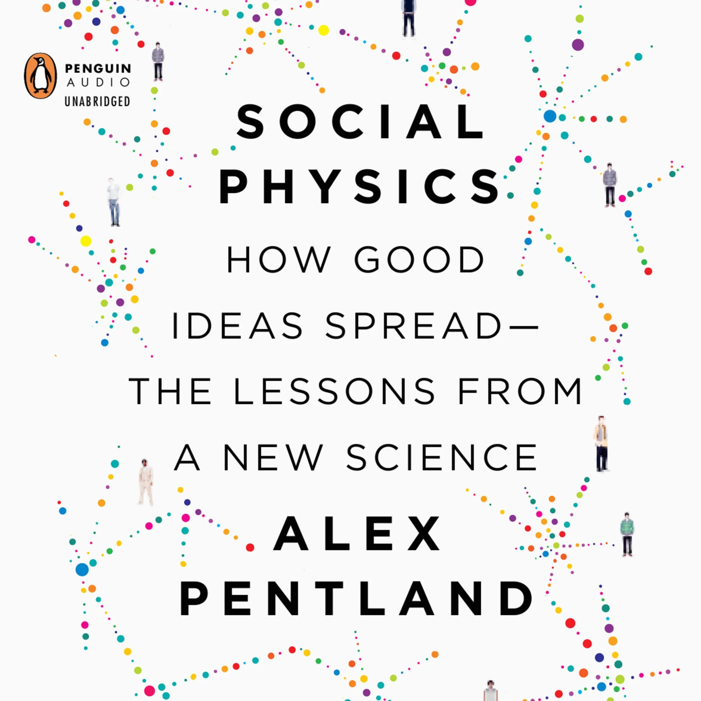 Social Physics: How Good Ideas Spread - Lessons from a New Science