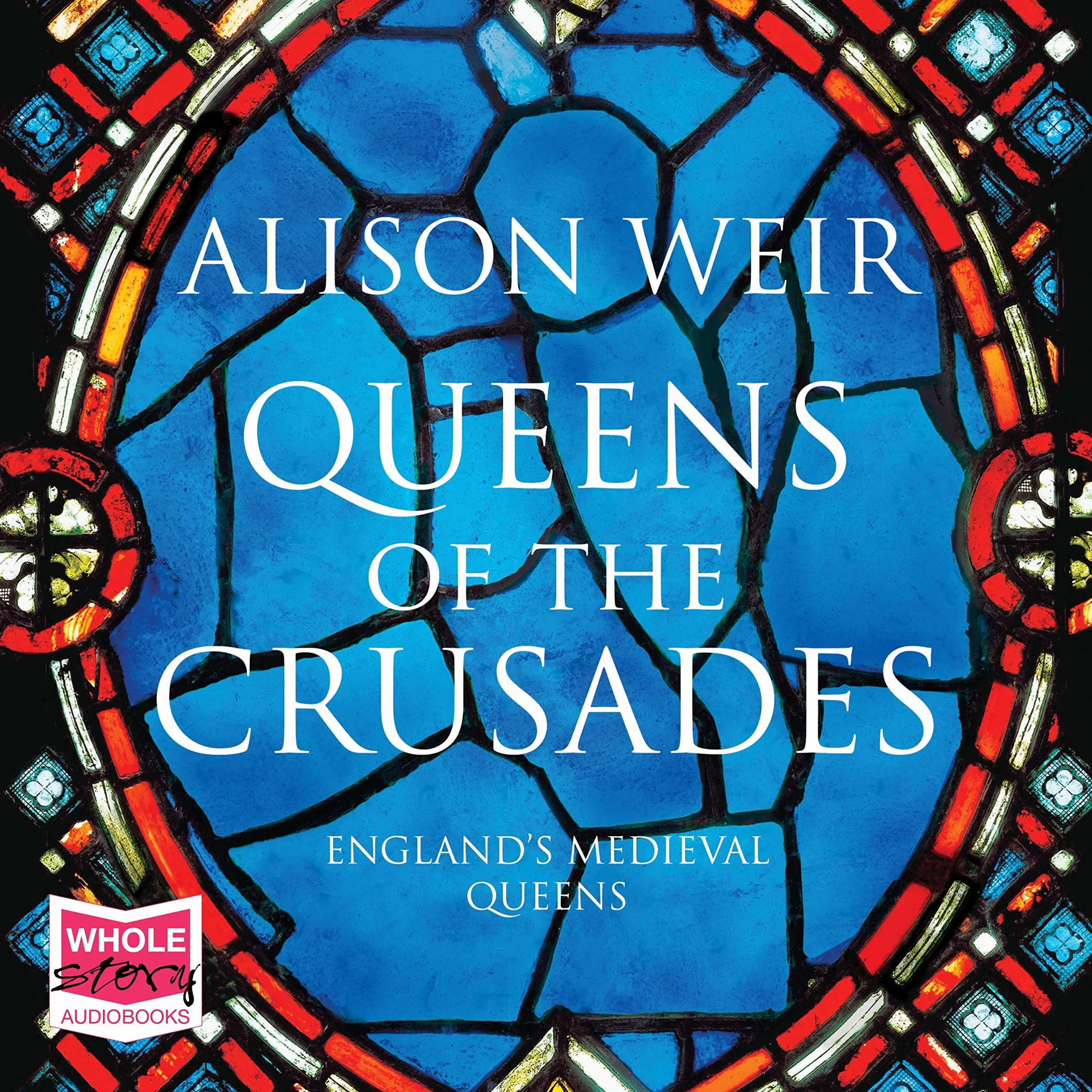 Queens of the Crusades: Eleanor of Aquitaine and her Successors
