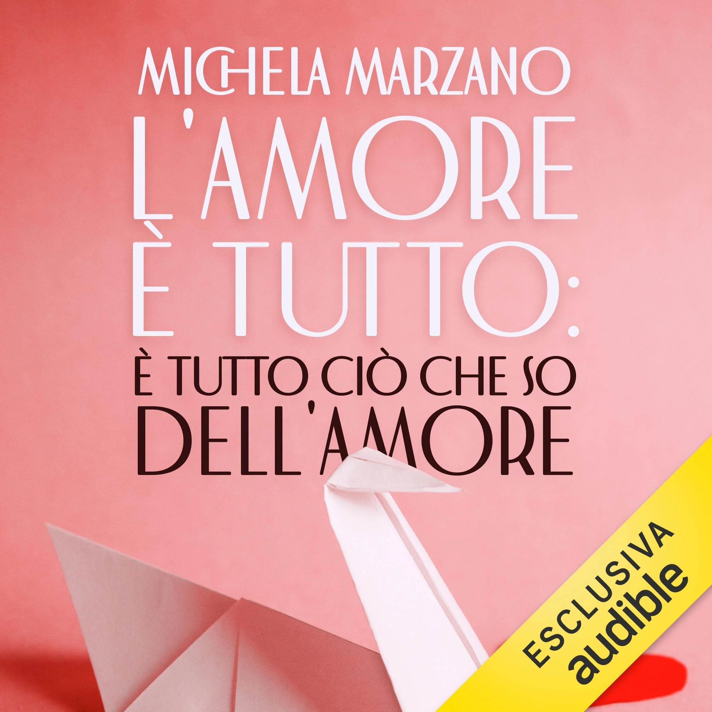 L'amore è tutto: è tutto ciò che so dell'amore