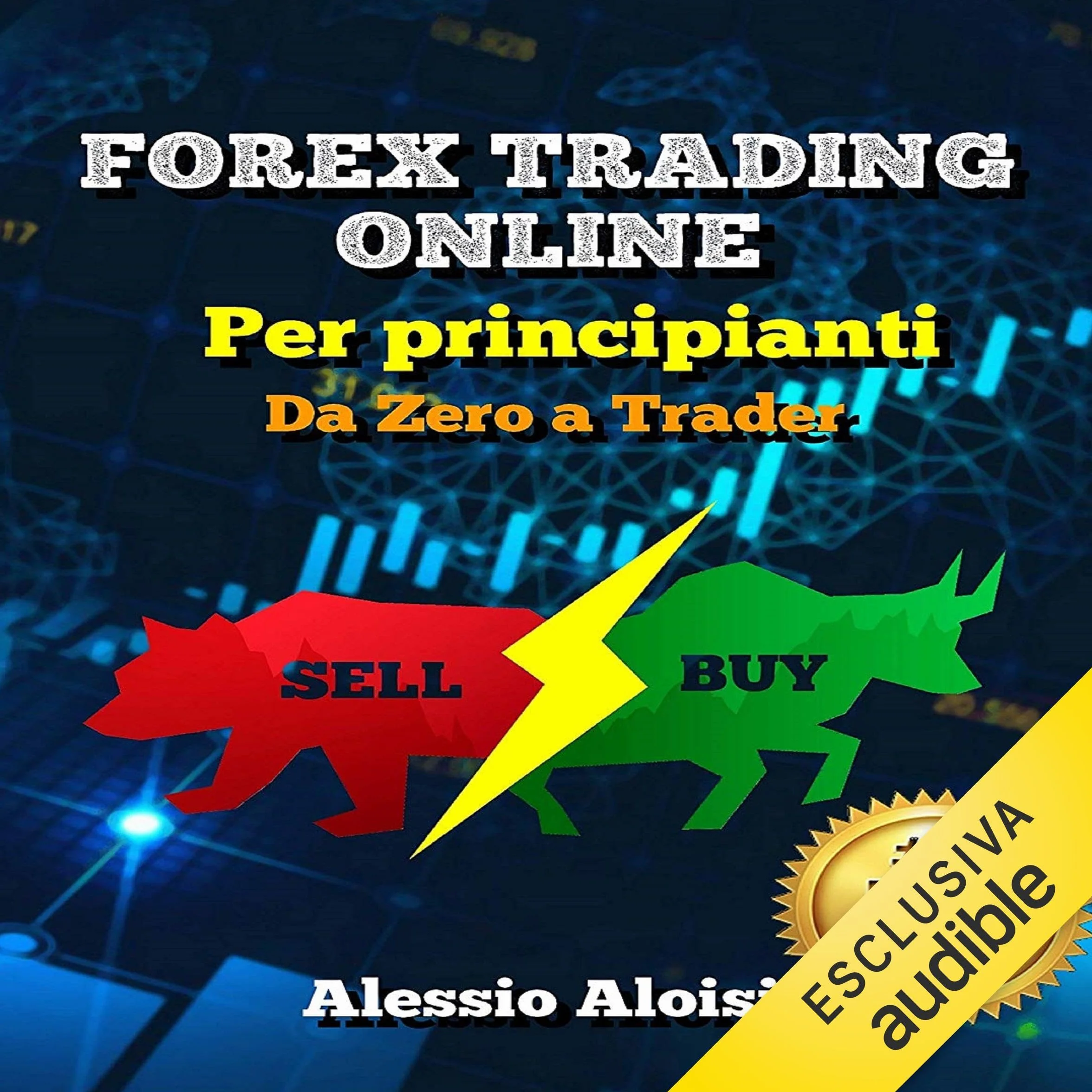 Forex Trading Online: Da Zero a Trader - guida completa per principianti, analisi tecnica, strategia intraday