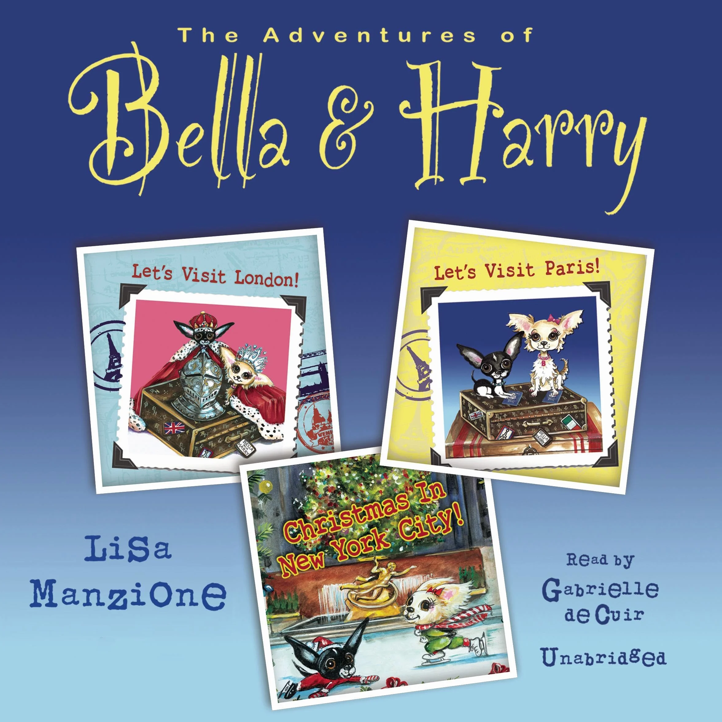 The Adventures of Bella & Harry Vol. One: Let's Visit London!, Let's Visit Paris!, and Christmas in New York City!
