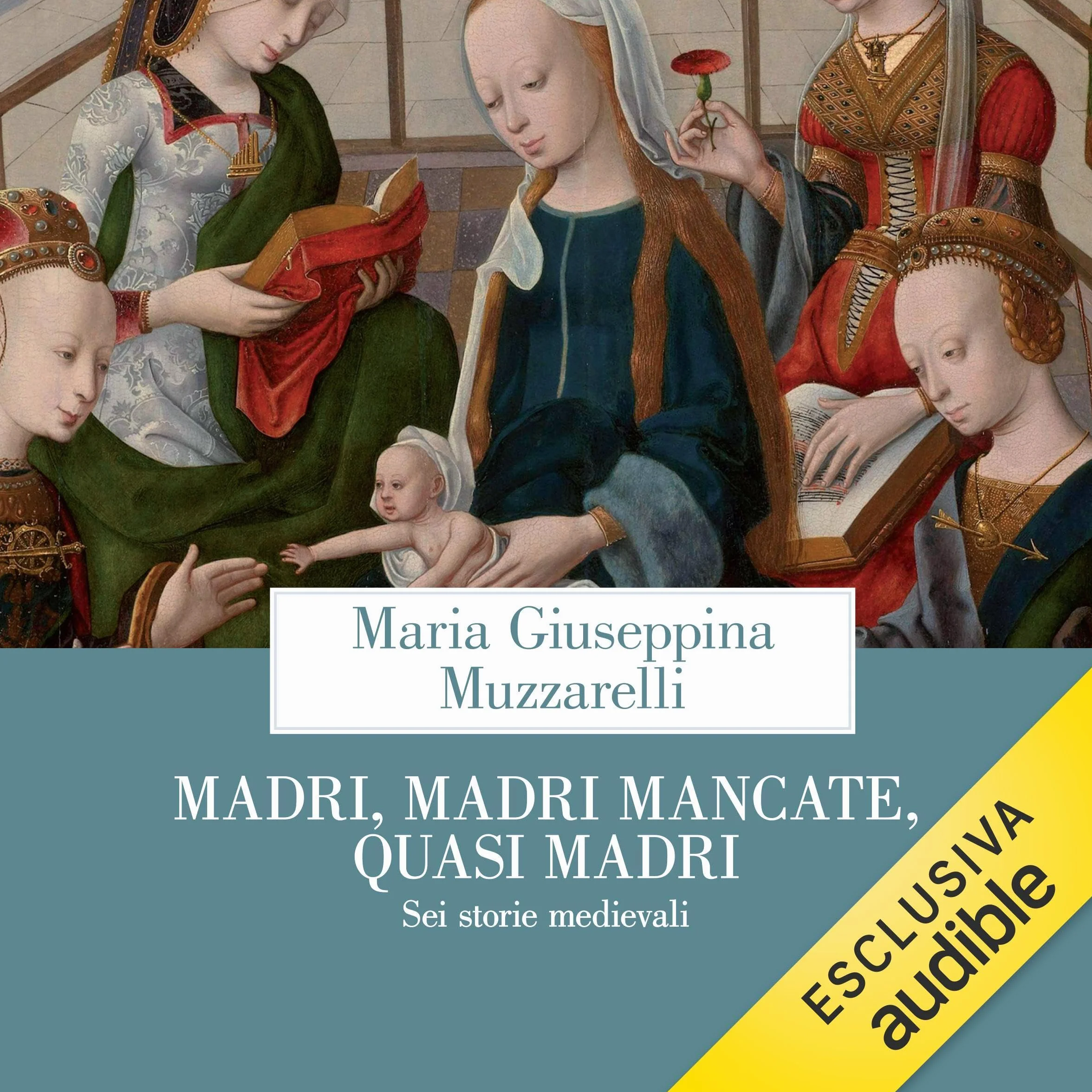 Madri, madri mancate, quasi madri: Sei storie medievali