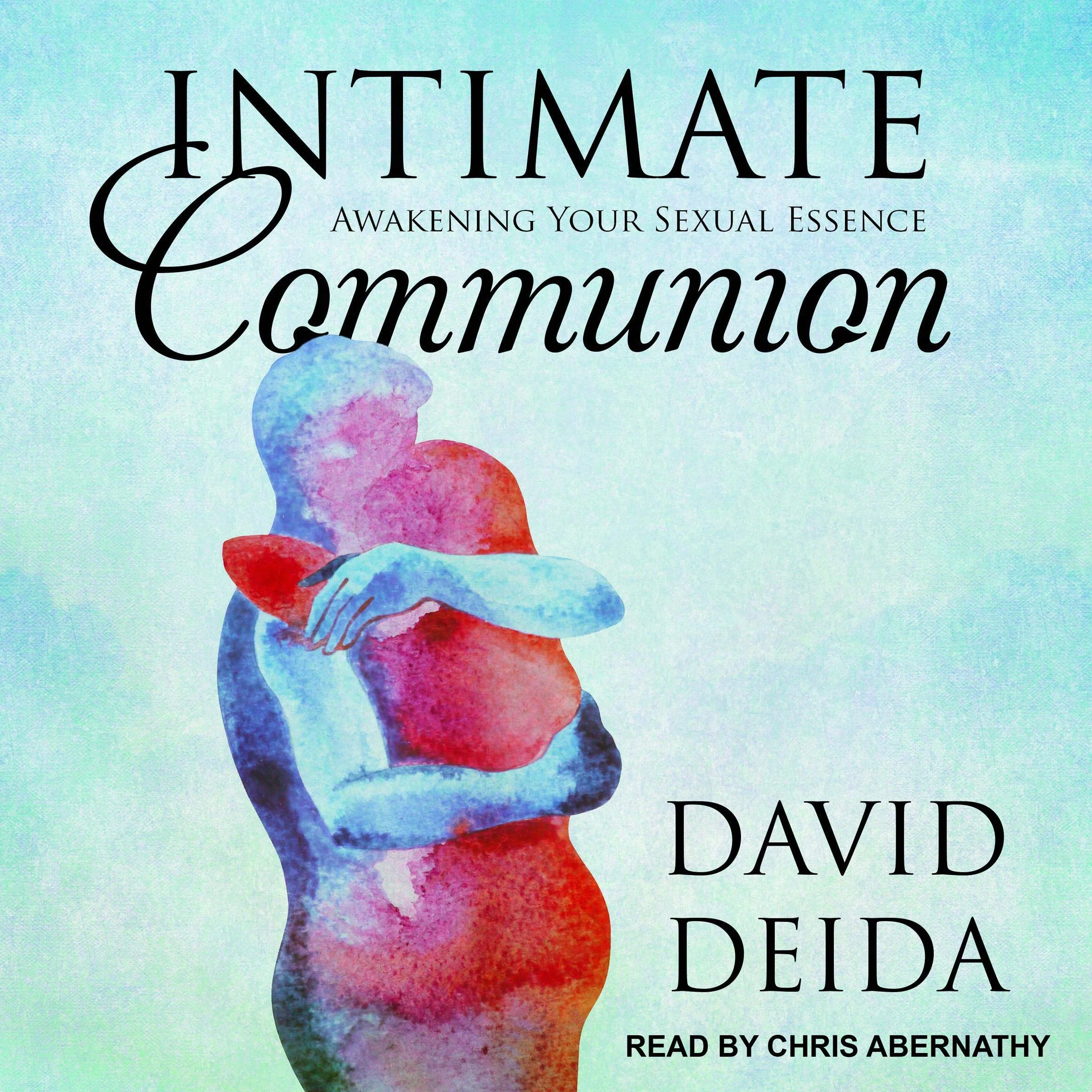 Intimate Communion: Awakening Your Sexual Essence