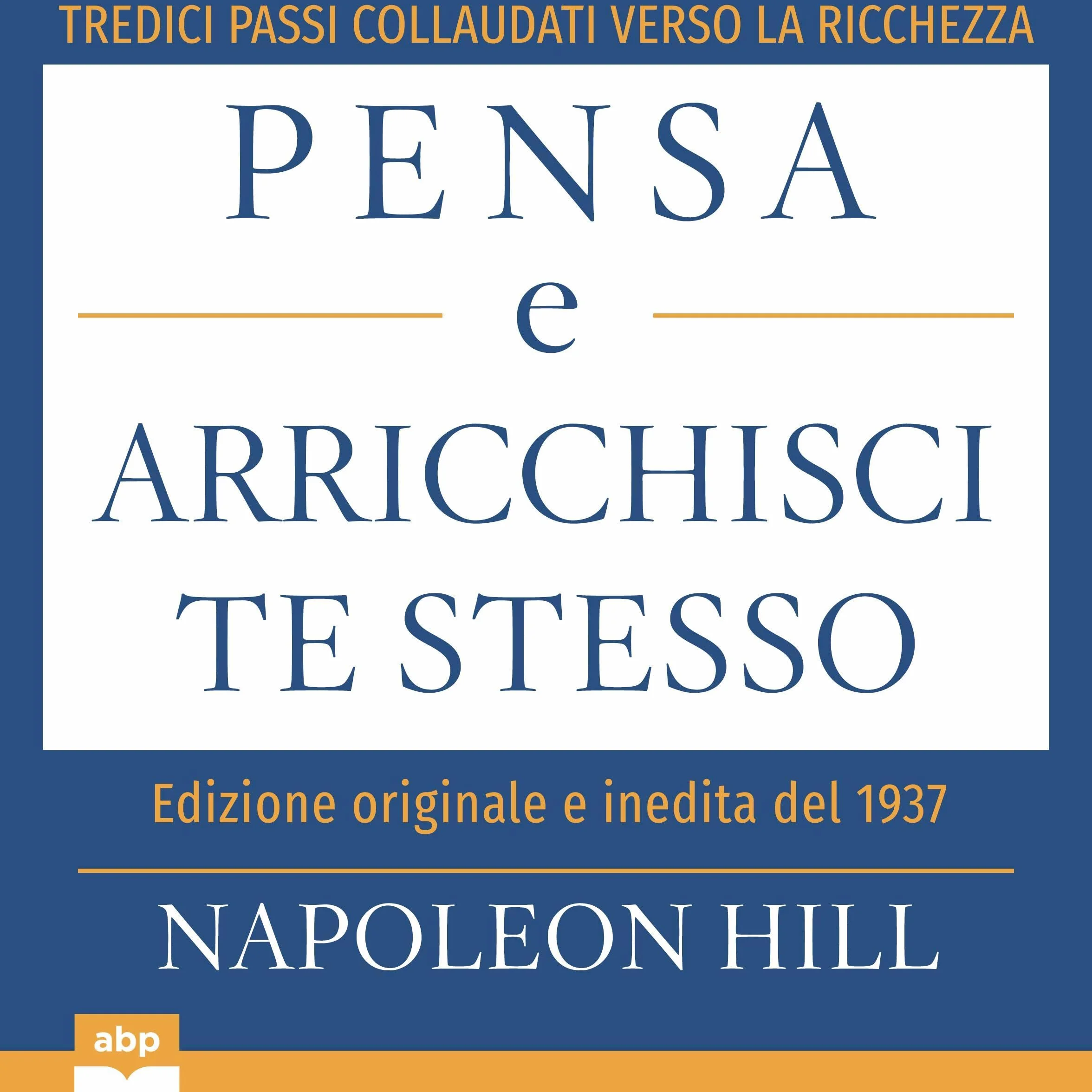 Pensa e arricchisci te stesso: Edizione originale e inedita del 1937