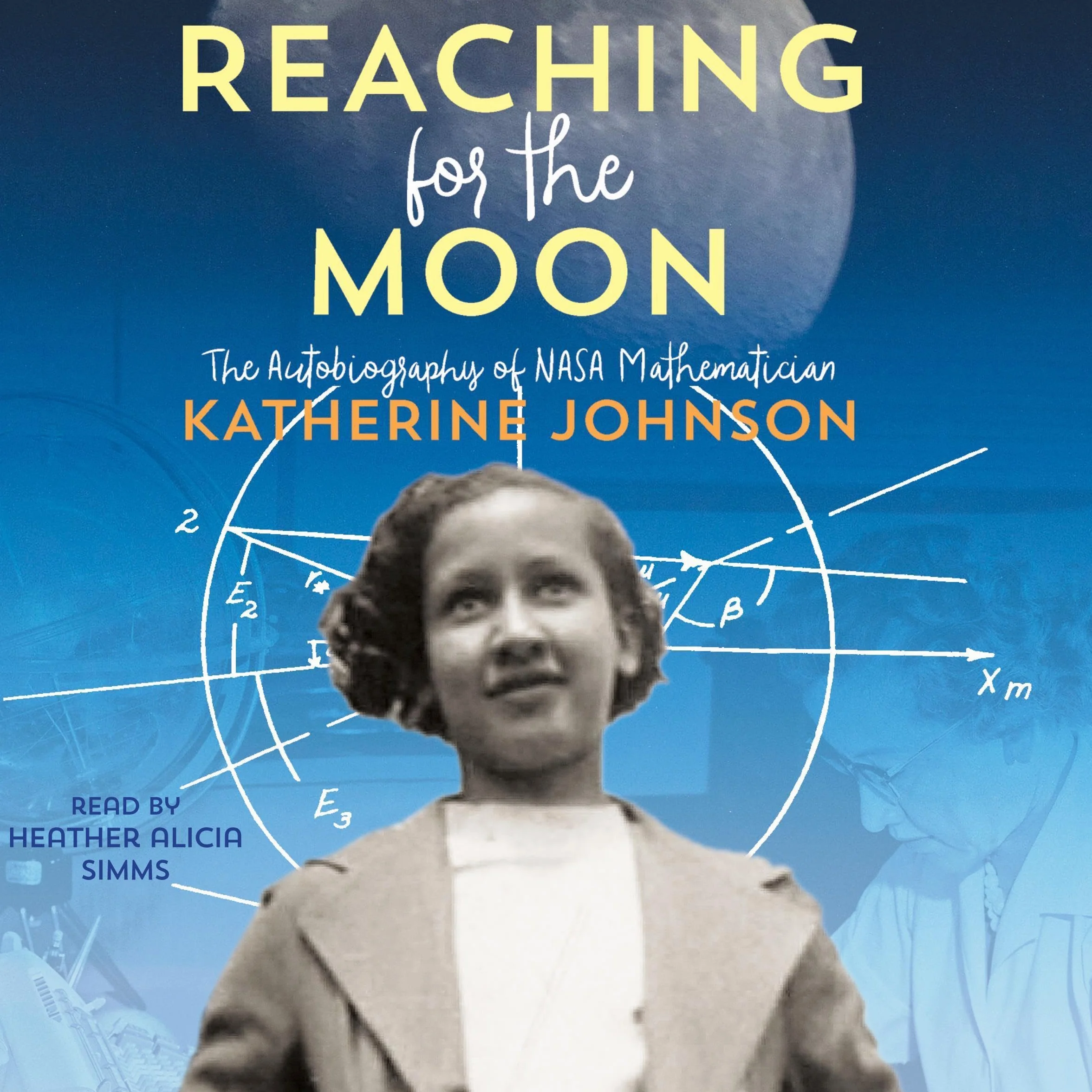 Reaching for the Moon: The Autobiography of NASA Mathematician Katherine Johnson