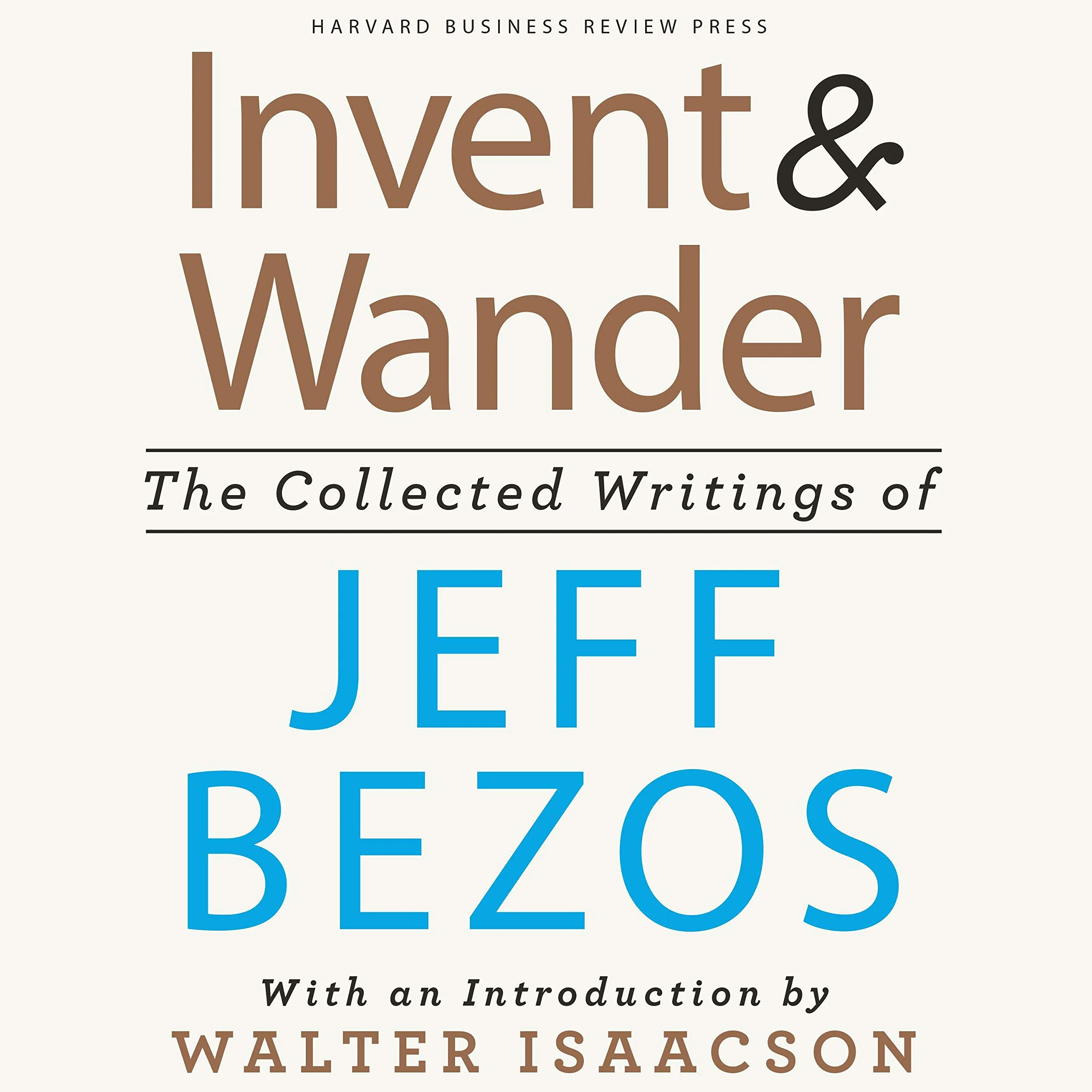 Invent and Wander: The Collected Writings of Jeff Bezos, Introduction by Walter Isaacson