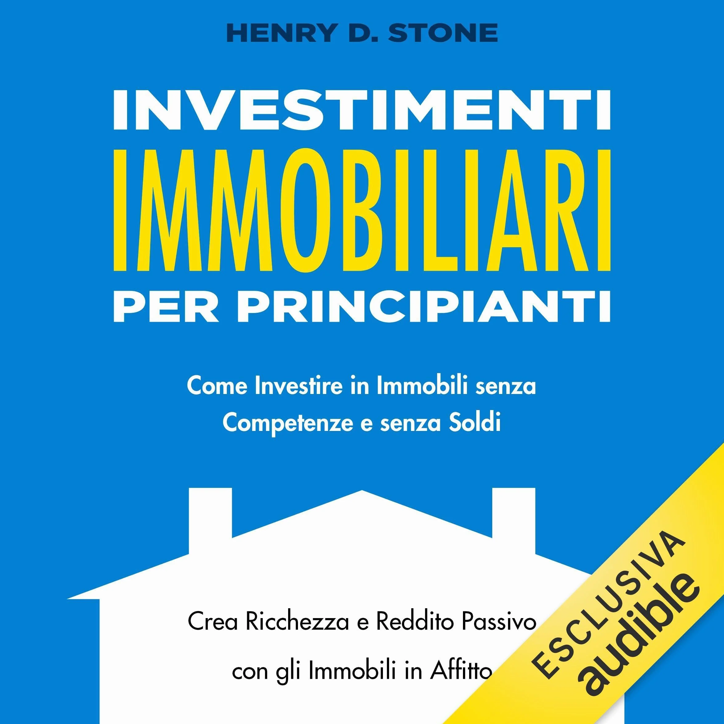 Investimenti Immobiliari per Principianti: Guida per Investire senza Competenze e senza Soldi