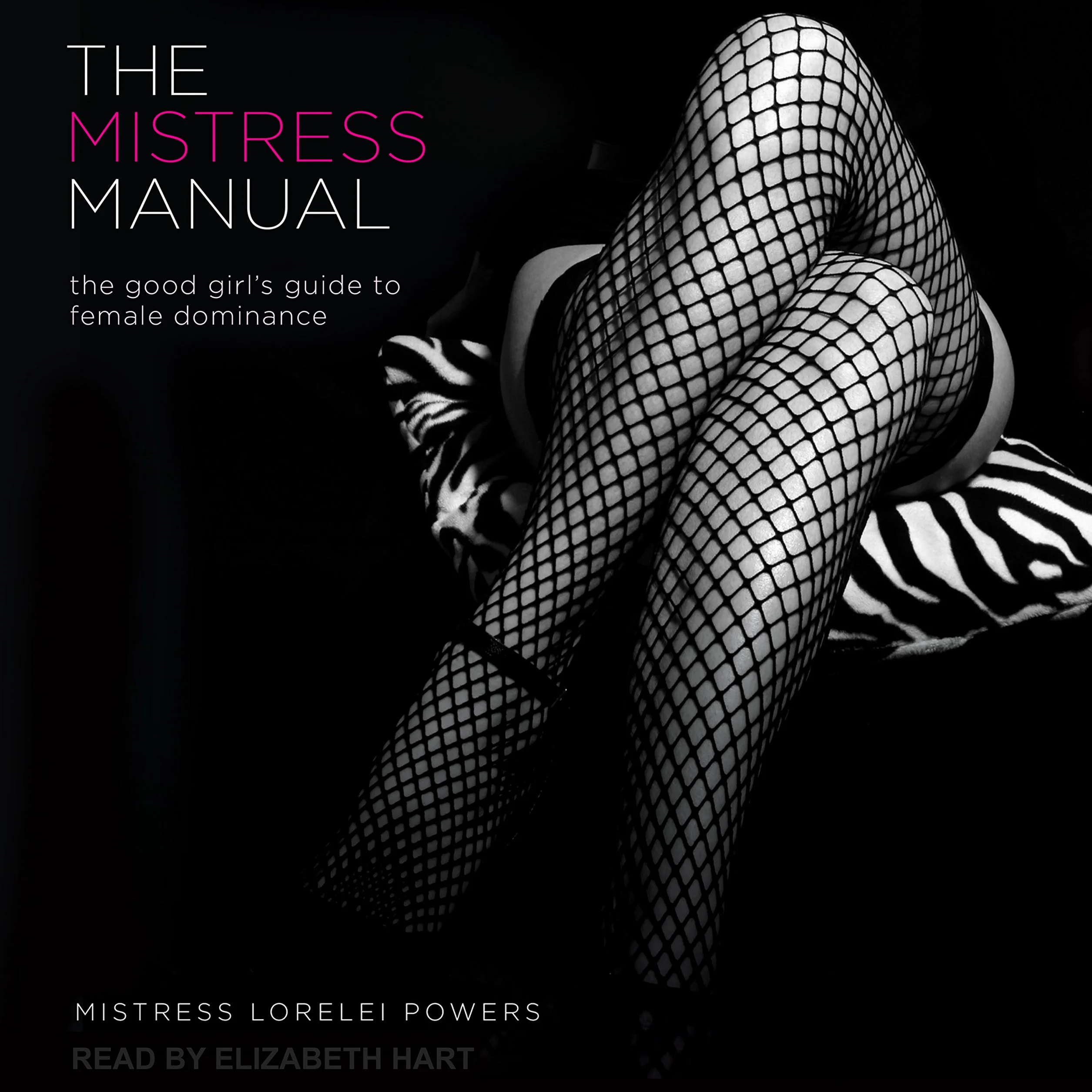 The Mistress Manual: The Good Girl’s Guide to Female Dominance