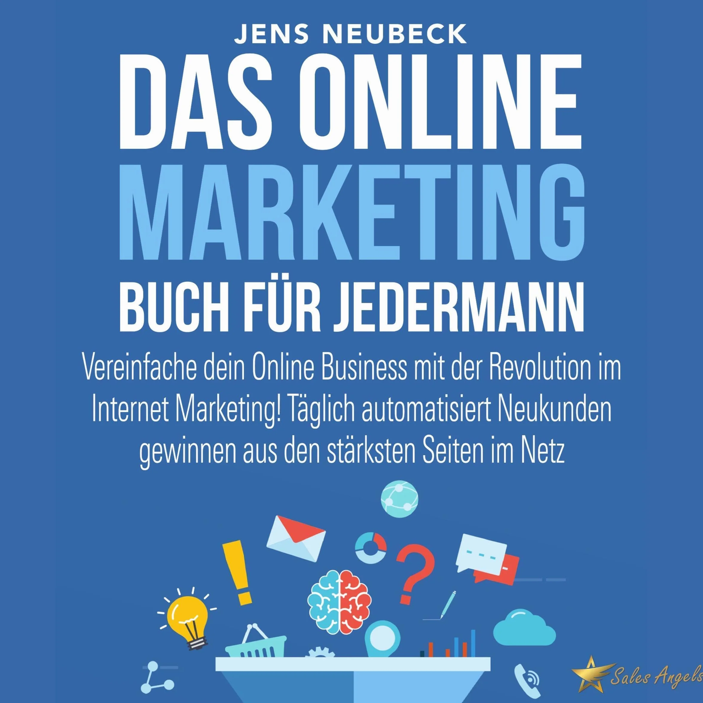 Das Online Marketing Buch: Vereinfache dein Online Business mit Internet Marketing