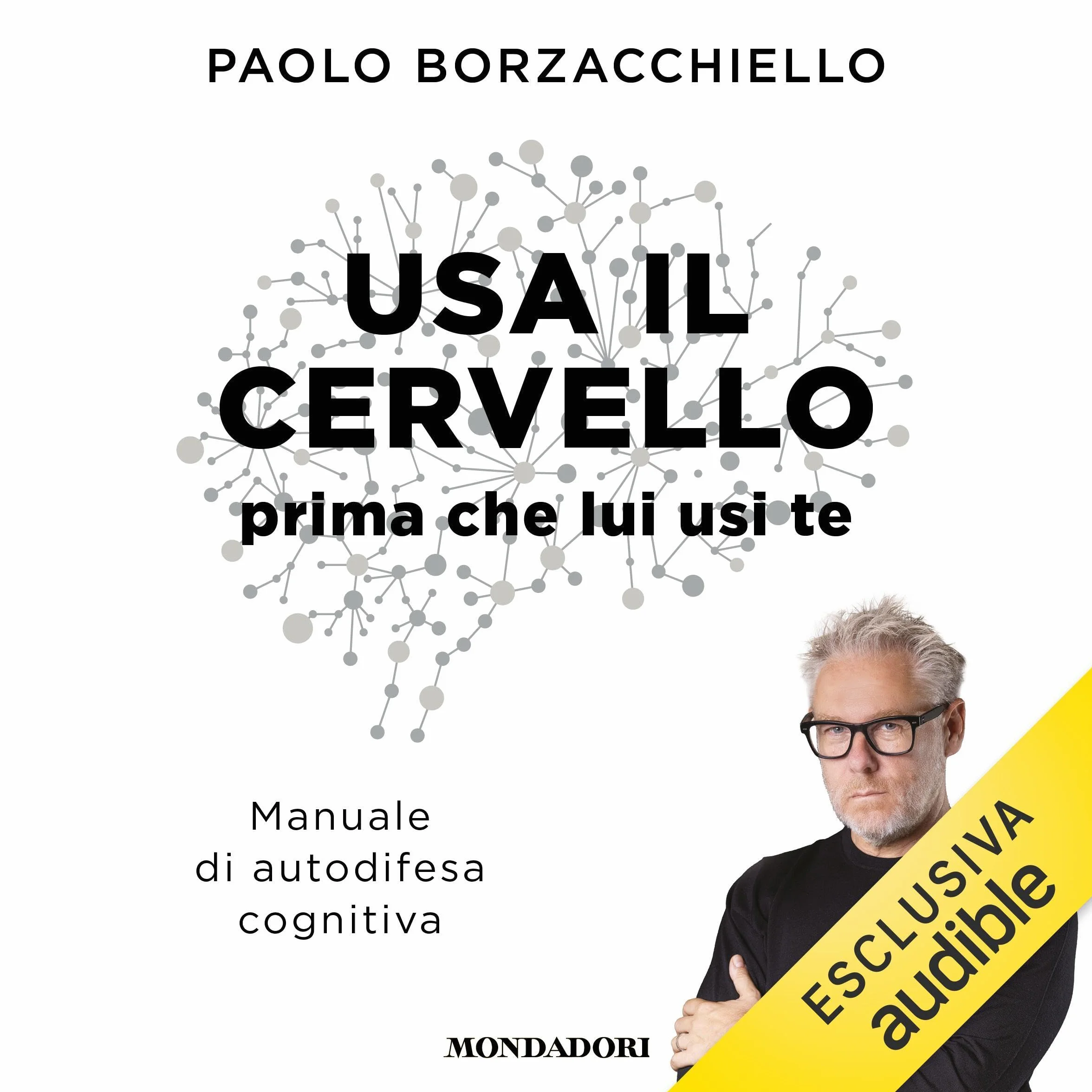 Usa il cervello prima che lui usi te: Manuale di autodifesa cognitiva