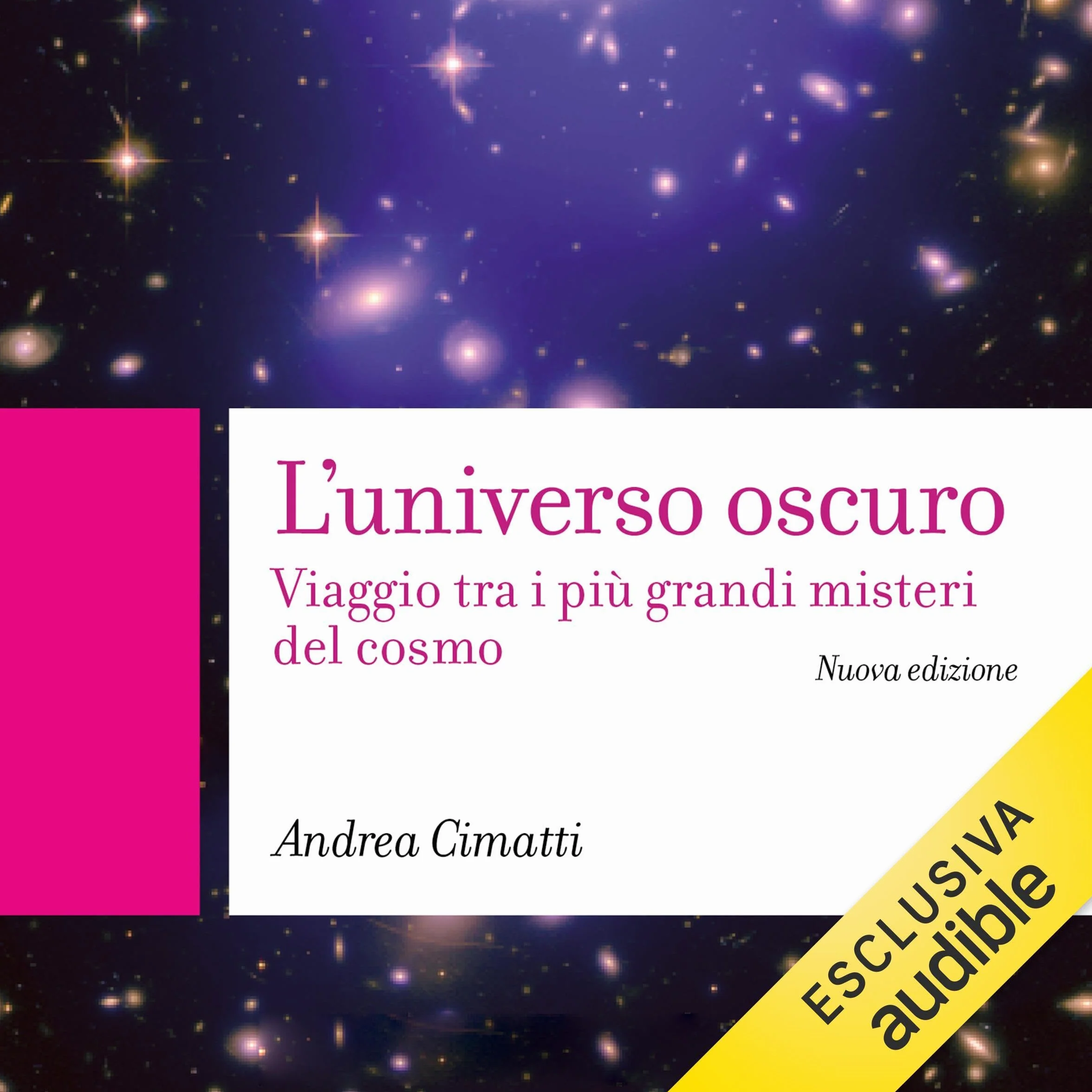 L'universo oscuro: Viaggio tra i più grandi misteri del cosmo