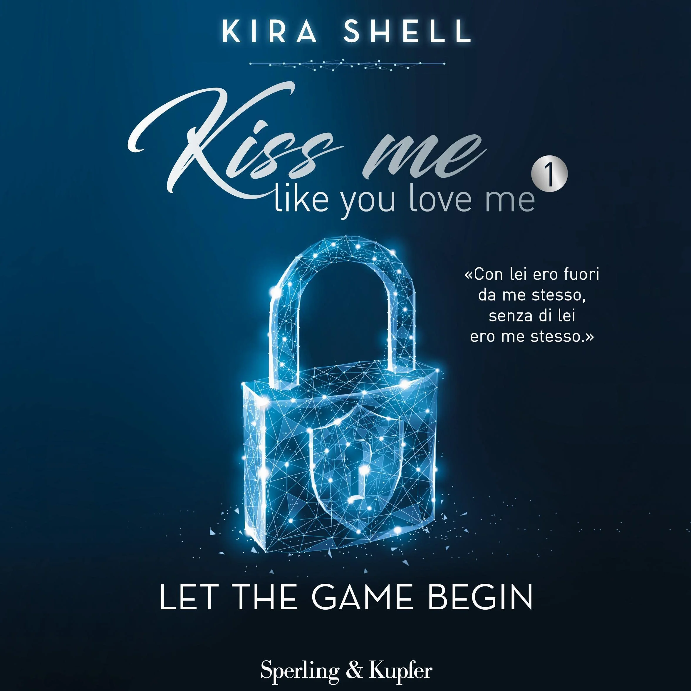 Let the game begin (Italian edition): Kiss me like you love me 1