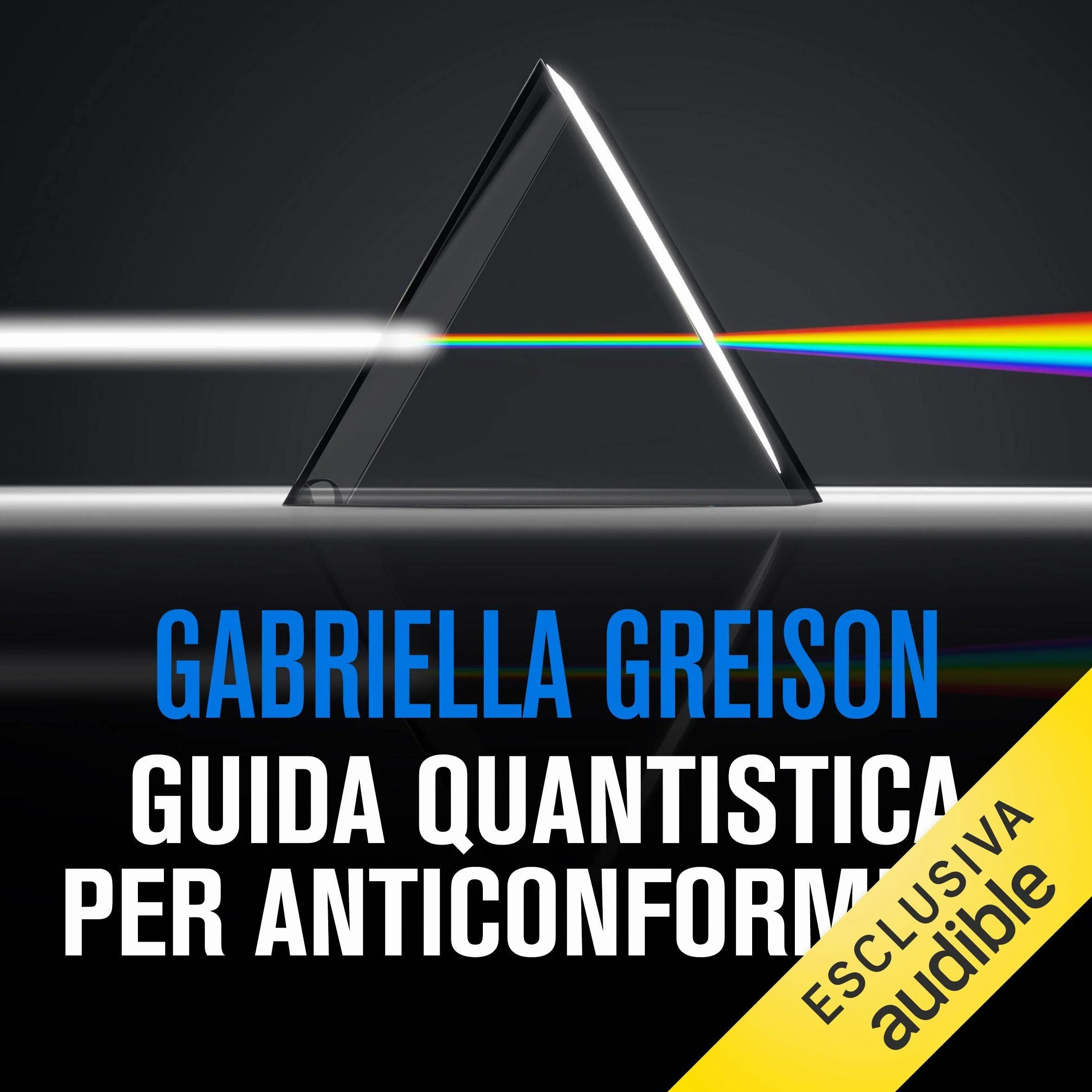 Guida quantistica per anticonformisti: Viaggio nella fisica che Newton non approverebbe