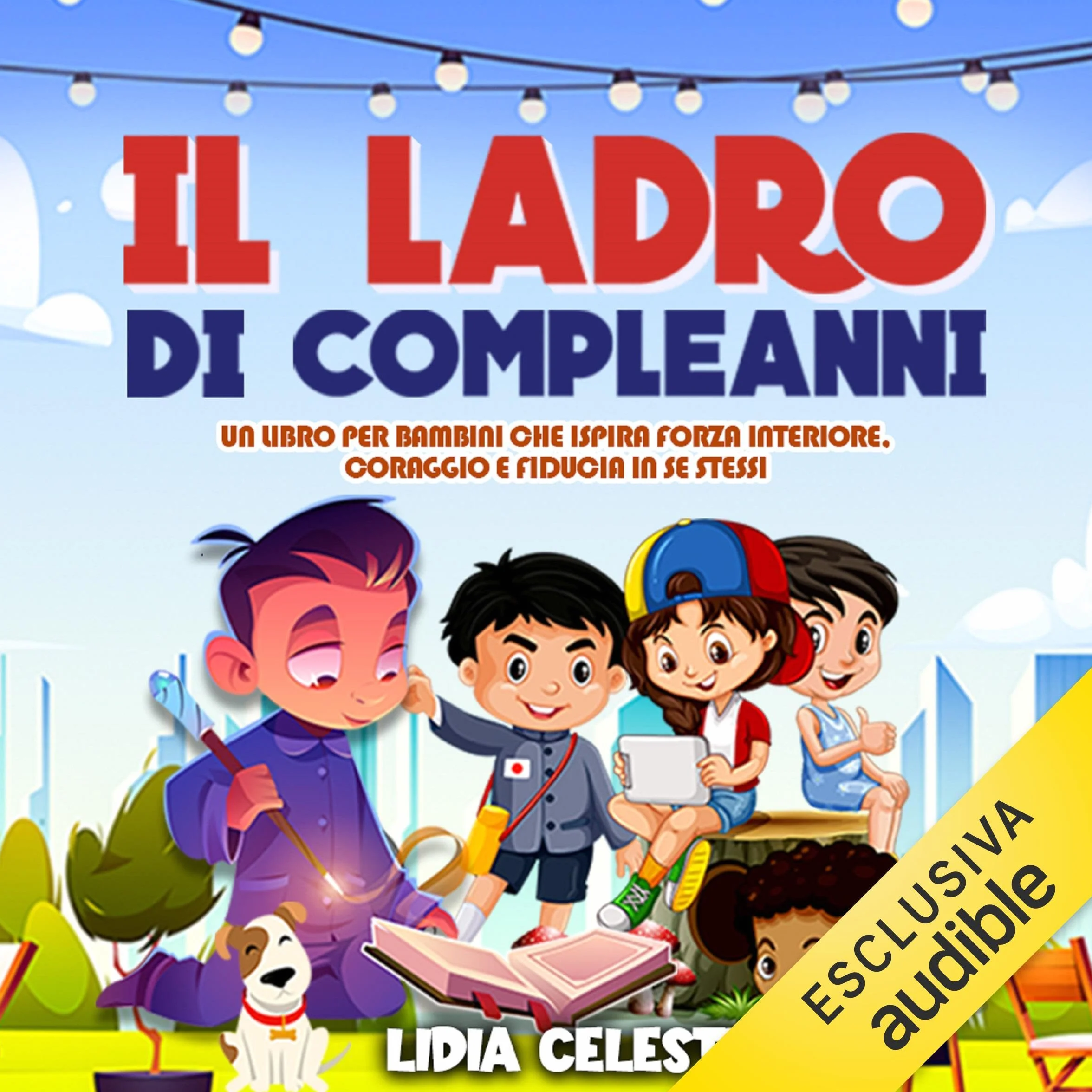 Il Ladro Di Compleanni: Libro per Bambini su Forza Interiore, Coraggio e Fiducia in Se Stessi