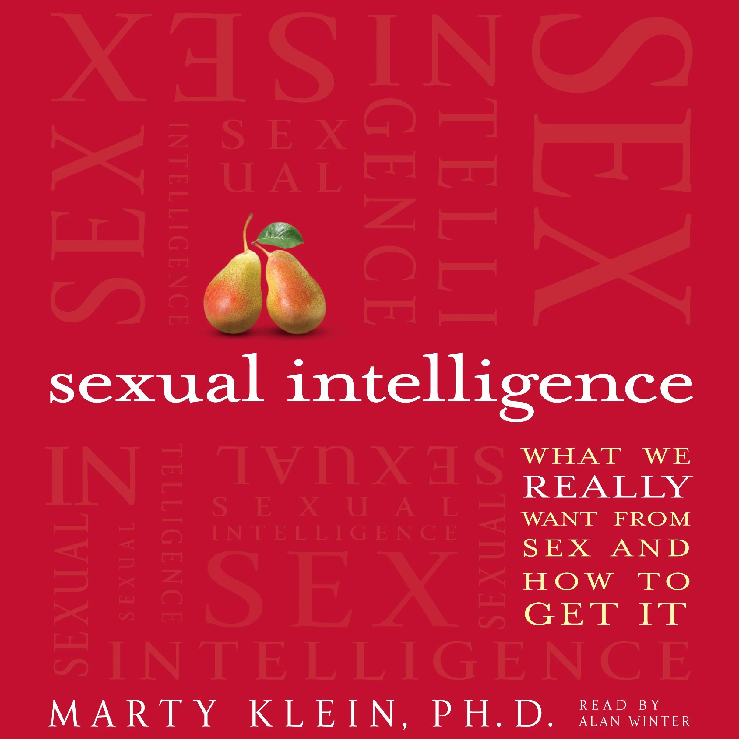 Sexual Intelligence: What We Really Want from Sex--and How to Get It