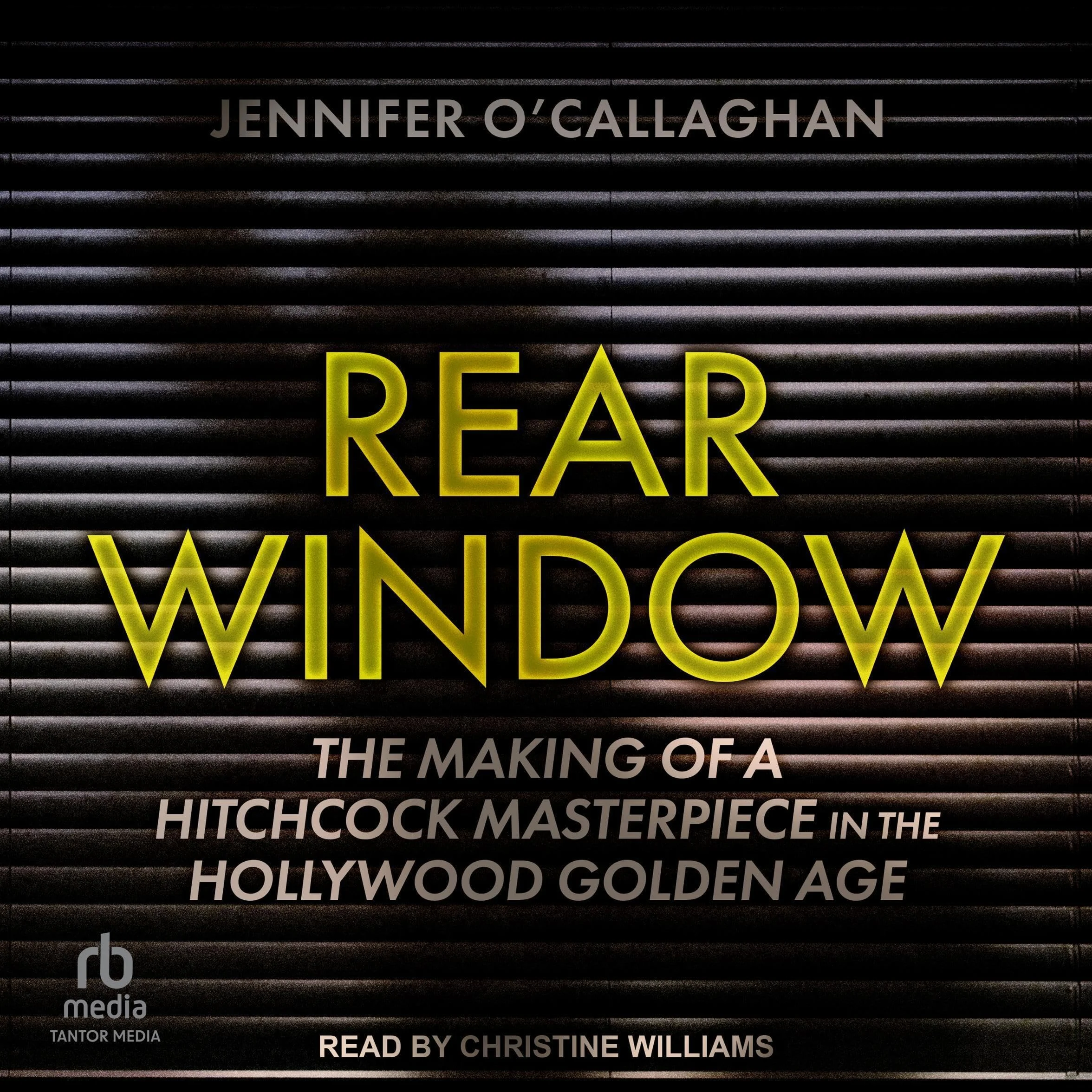 Rear Window: The Making of a Hitchcock Masterpiece Hollywood Golden Age